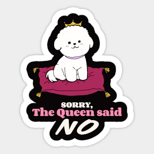 Bichon Frise: Sorry the Queen said NO Sticker